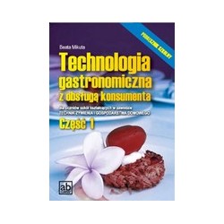 Technologia gastronomiczna z obsługą konsumenta Podręcznik Część 1 Dla uczniów szkół kształcących w zawodzie Technik Żywienia i 
