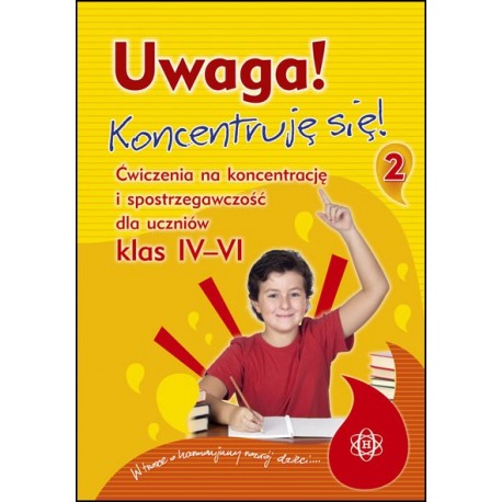 UWAGA! KONCENTRUJĘ SIĘ! – Ćwiczenia na koncentrację i spostrzegawczość dla uczniów klas IV–VI